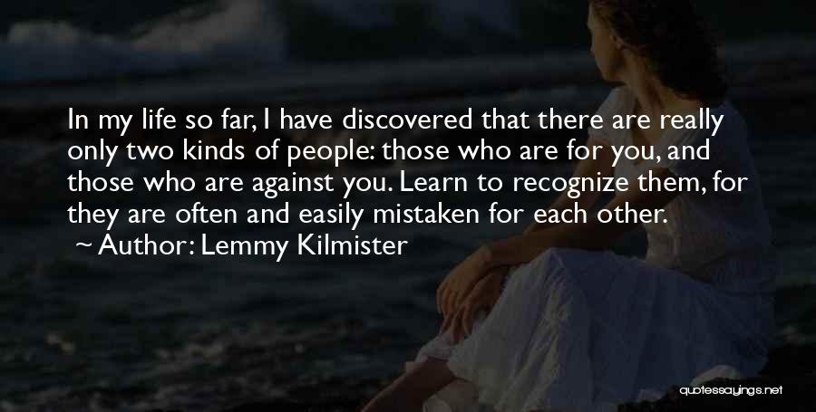 Lemmy Kilmister Quotes: In My Life So Far, I Have Discovered That There Are Really Only Two Kinds Of People: Those Who Are