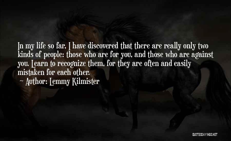 Lemmy Kilmister Quotes: In My Life So Far, I Have Discovered That There Are Really Only Two Kinds Of People: Those Who Are