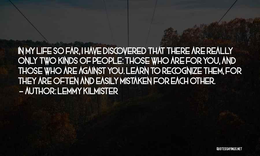 Lemmy Kilmister Quotes: In My Life So Far, I Have Discovered That There Are Really Only Two Kinds Of People: Those Who Are