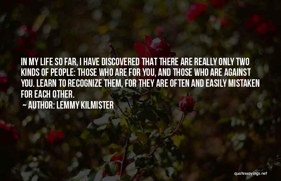 Lemmy Kilmister Quotes: In My Life So Far, I Have Discovered That There Are Really Only Two Kinds Of People: Those Who Are