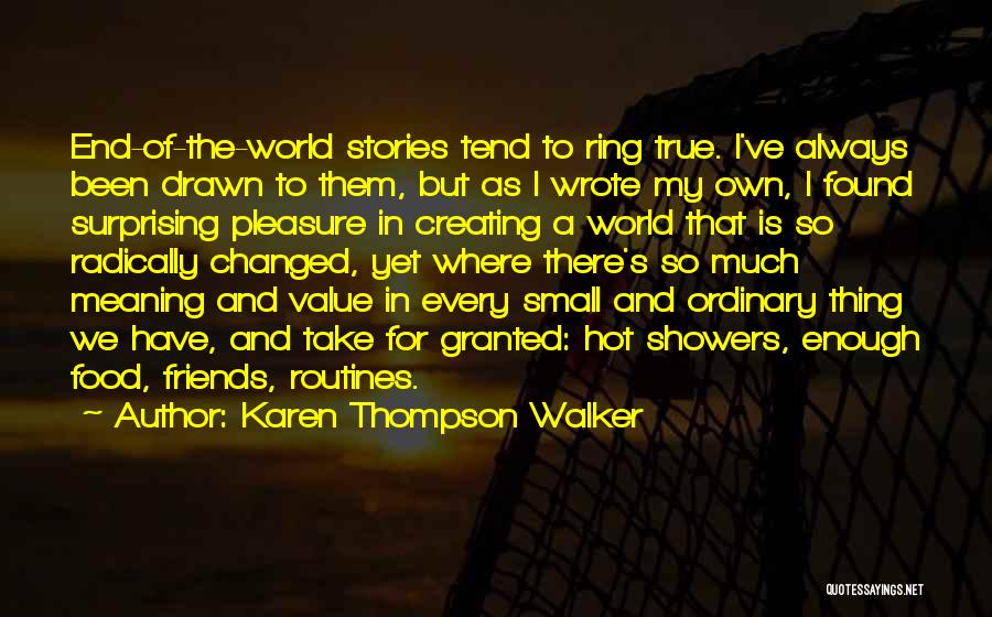 Karen Thompson Walker Quotes: End-of-the-world Stories Tend To Ring True. I've Always Been Drawn To Them, But As I Wrote My Own, I Found