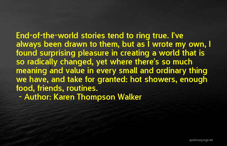 Karen Thompson Walker Quotes: End-of-the-world Stories Tend To Ring True. I've Always Been Drawn To Them, But As I Wrote My Own, I Found