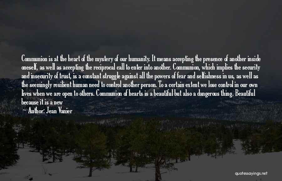 Jean Vanier Quotes: Communion Is At The Heart Of The Mystery Of Our Humanity. It Means Accepting The Presence Of Another Inside Oneself,