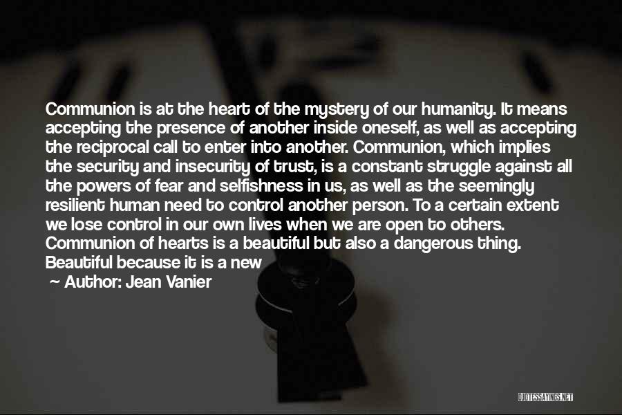 Jean Vanier Quotes: Communion Is At The Heart Of The Mystery Of Our Humanity. It Means Accepting The Presence Of Another Inside Oneself,