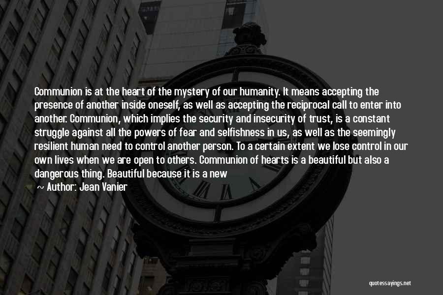 Jean Vanier Quotes: Communion Is At The Heart Of The Mystery Of Our Humanity. It Means Accepting The Presence Of Another Inside Oneself,