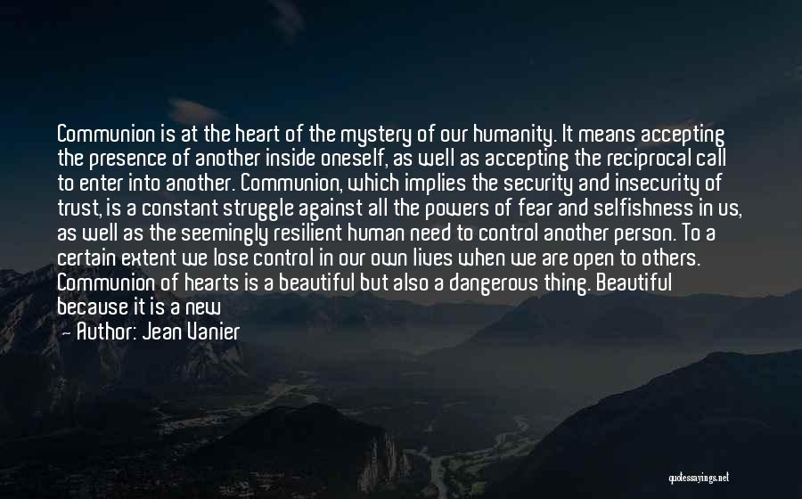 Jean Vanier Quotes: Communion Is At The Heart Of The Mystery Of Our Humanity. It Means Accepting The Presence Of Another Inside Oneself,