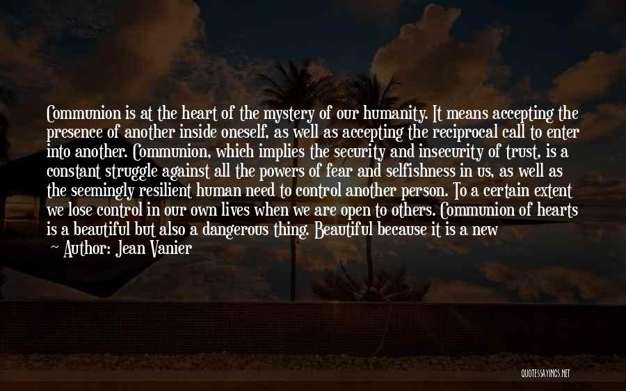Jean Vanier Quotes: Communion Is At The Heart Of The Mystery Of Our Humanity. It Means Accepting The Presence Of Another Inside Oneself,