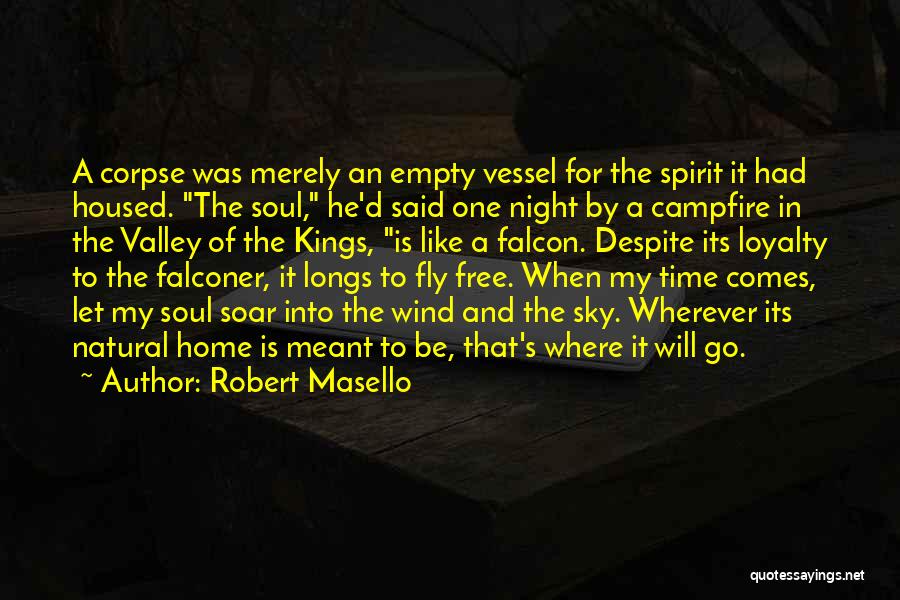 Robert Masello Quotes: A Corpse Was Merely An Empty Vessel For The Spirit It Had Housed. The Soul, He'd Said One Night By