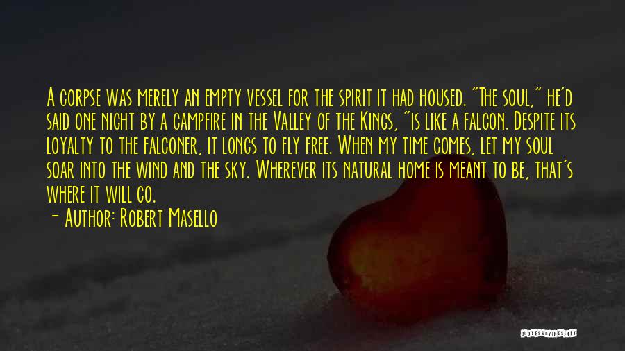 Robert Masello Quotes: A Corpse Was Merely An Empty Vessel For The Spirit It Had Housed. The Soul, He'd Said One Night By