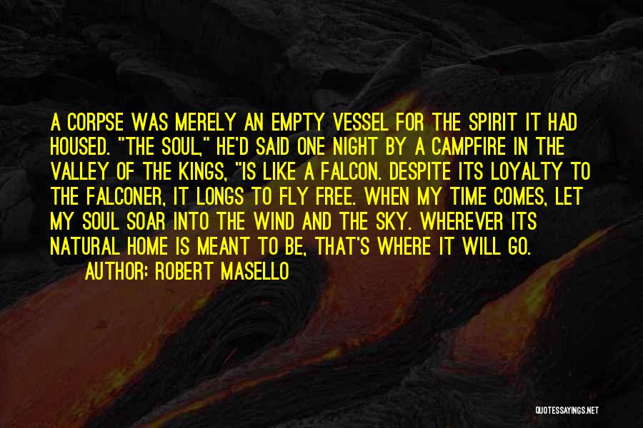 Robert Masello Quotes: A Corpse Was Merely An Empty Vessel For The Spirit It Had Housed. The Soul, He'd Said One Night By