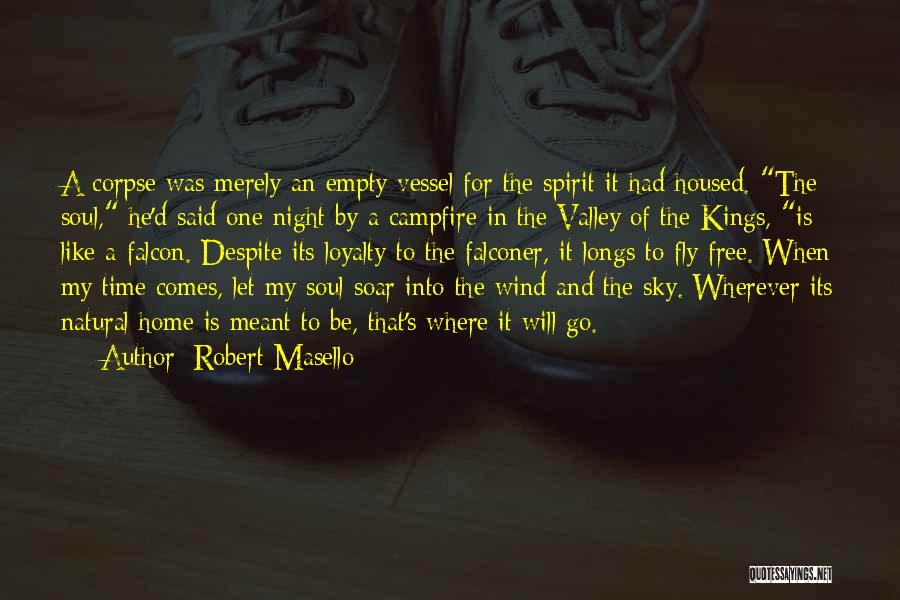 Robert Masello Quotes: A Corpse Was Merely An Empty Vessel For The Spirit It Had Housed. The Soul, He'd Said One Night By