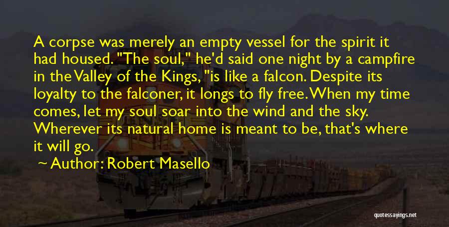 Robert Masello Quotes: A Corpse Was Merely An Empty Vessel For The Spirit It Had Housed. The Soul, He'd Said One Night By