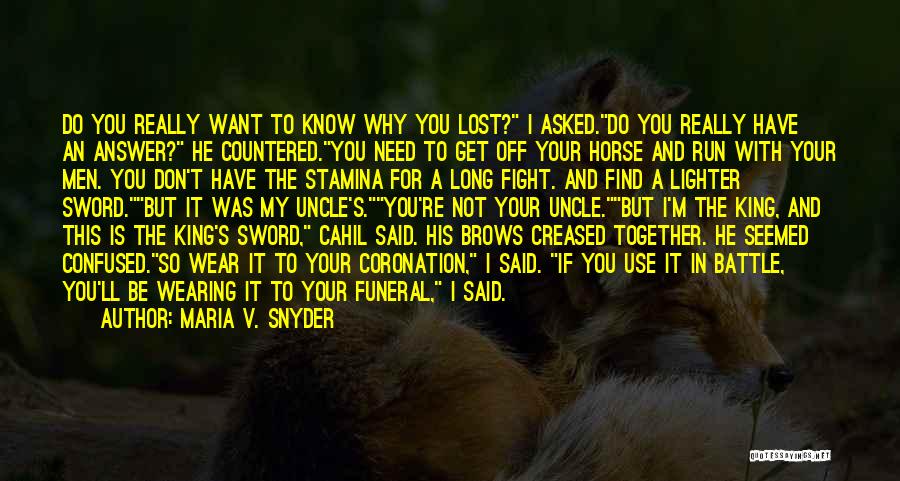 Maria V. Snyder Quotes: Do You Really Want To Know Why You Lost? I Asked.do You Really Have An Answer? He Countered.you Need To