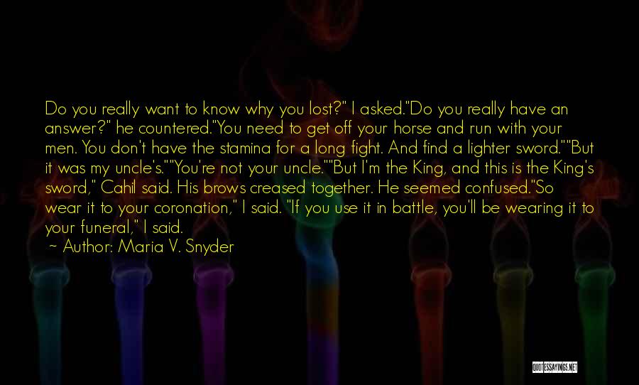 Maria V. Snyder Quotes: Do You Really Want To Know Why You Lost? I Asked.do You Really Have An Answer? He Countered.you Need To