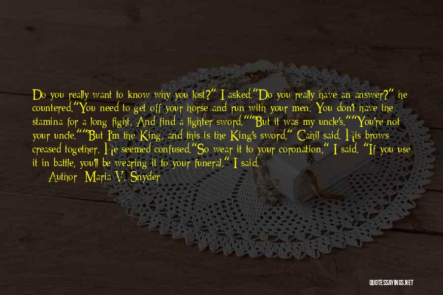 Maria V. Snyder Quotes: Do You Really Want To Know Why You Lost? I Asked.do You Really Have An Answer? He Countered.you Need To