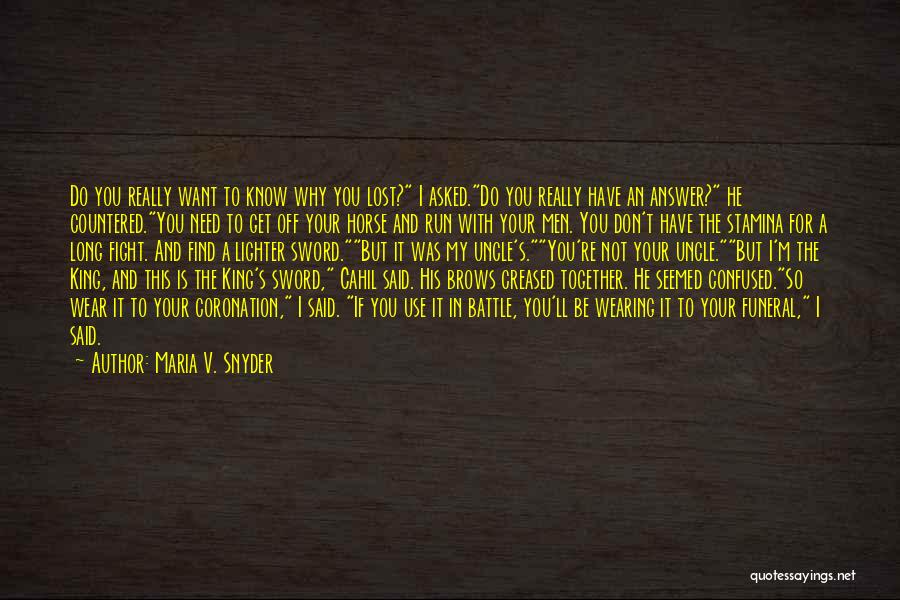 Maria V. Snyder Quotes: Do You Really Want To Know Why You Lost? I Asked.do You Really Have An Answer? He Countered.you Need To