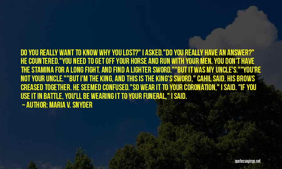 Maria V. Snyder Quotes: Do You Really Want To Know Why You Lost? I Asked.do You Really Have An Answer? He Countered.you Need To