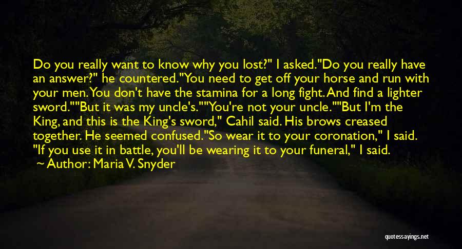 Maria V. Snyder Quotes: Do You Really Want To Know Why You Lost? I Asked.do You Really Have An Answer? He Countered.you Need To