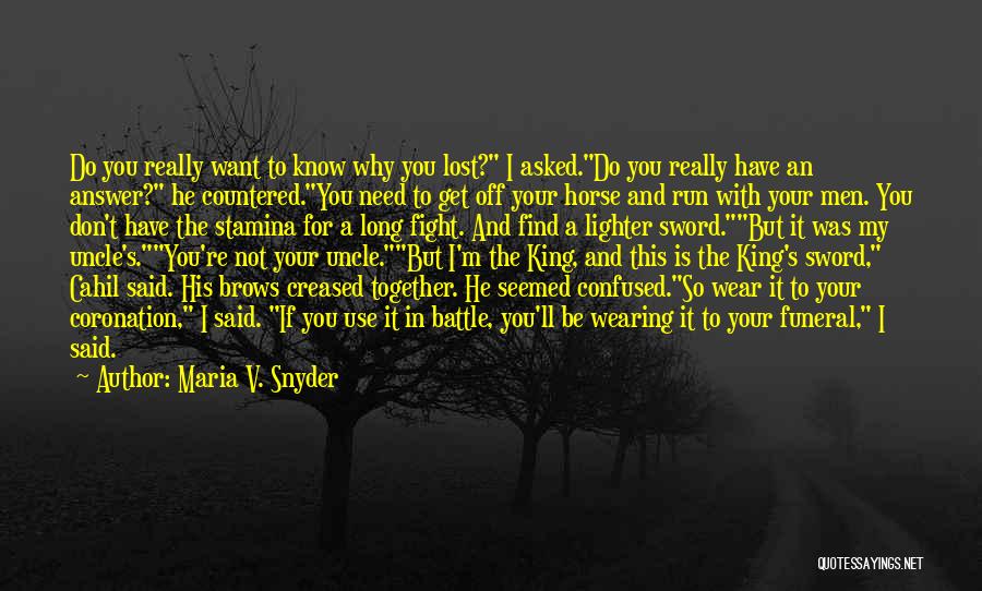 Maria V. Snyder Quotes: Do You Really Want To Know Why You Lost? I Asked.do You Really Have An Answer? He Countered.you Need To