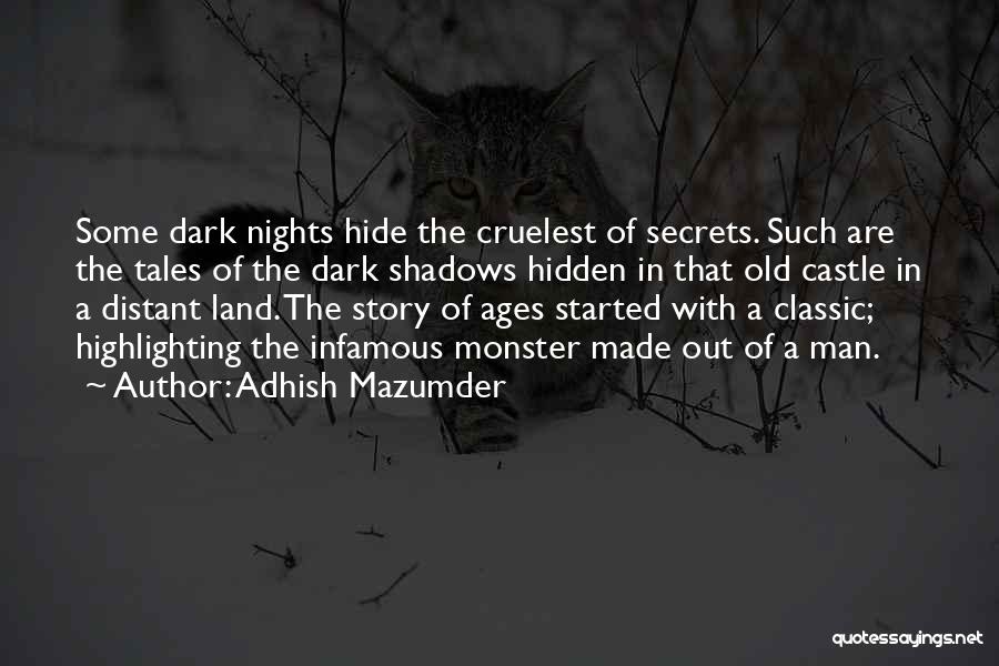 Adhish Mazumder Quotes: Some Dark Nights Hide The Cruelest Of Secrets. Such Are The Tales Of The Dark Shadows Hidden In That Old