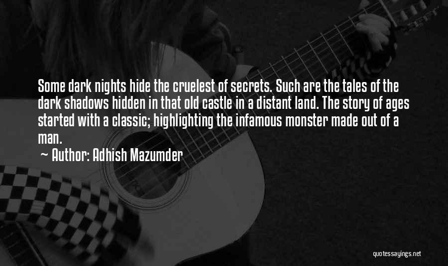 Adhish Mazumder Quotes: Some Dark Nights Hide The Cruelest Of Secrets. Such Are The Tales Of The Dark Shadows Hidden In That Old