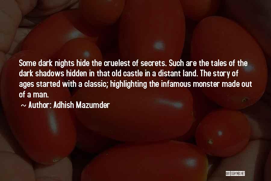 Adhish Mazumder Quotes: Some Dark Nights Hide The Cruelest Of Secrets. Such Are The Tales Of The Dark Shadows Hidden In That Old