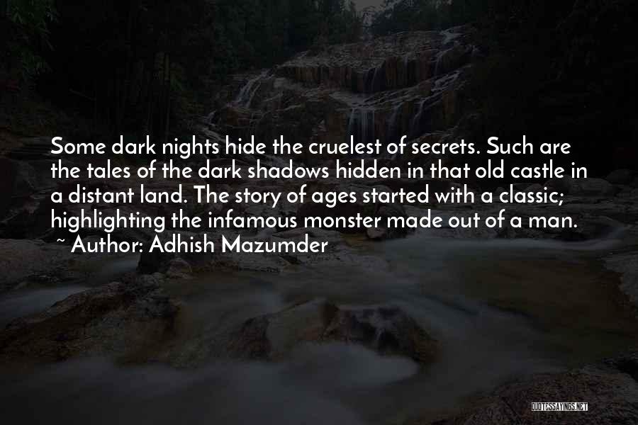 Adhish Mazumder Quotes: Some Dark Nights Hide The Cruelest Of Secrets. Such Are The Tales Of The Dark Shadows Hidden In That Old