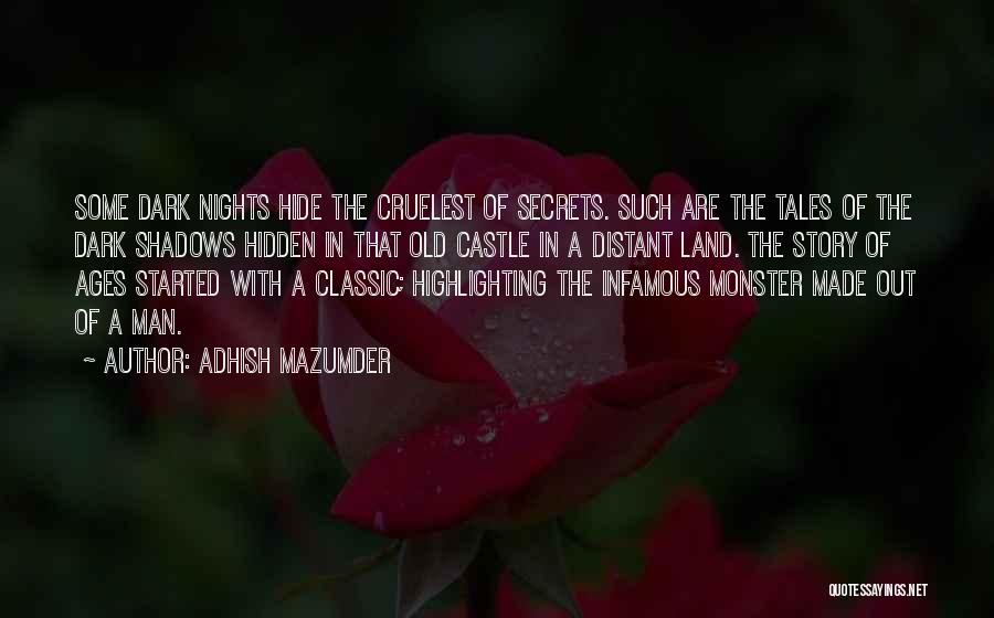 Adhish Mazumder Quotes: Some Dark Nights Hide The Cruelest Of Secrets. Such Are The Tales Of The Dark Shadows Hidden In That Old