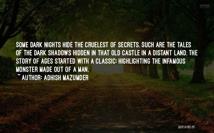 Adhish Mazumder Quotes: Some Dark Nights Hide The Cruelest Of Secrets. Such Are The Tales Of The Dark Shadows Hidden In That Old