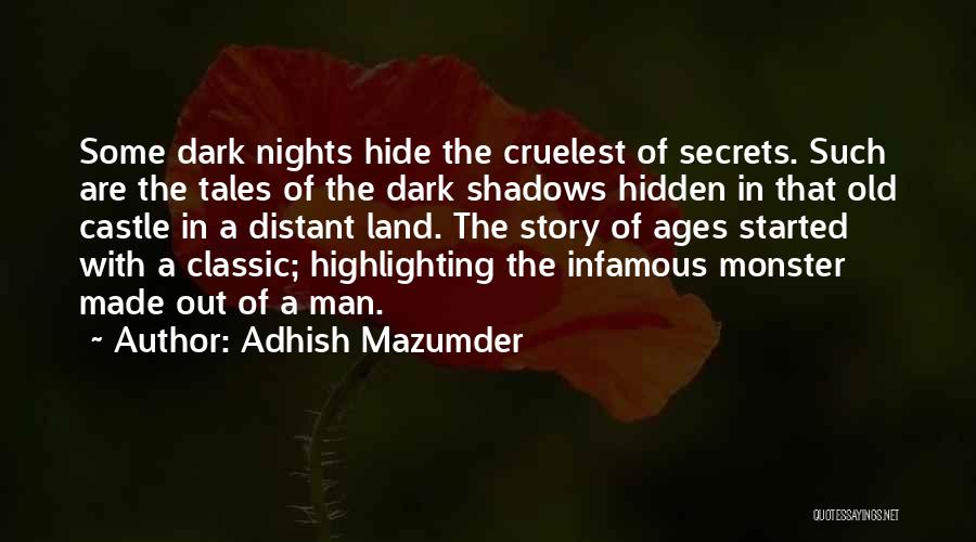 Adhish Mazumder Quotes: Some Dark Nights Hide The Cruelest Of Secrets. Such Are The Tales Of The Dark Shadows Hidden In That Old