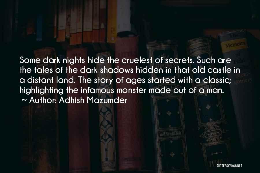 Adhish Mazumder Quotes: Some Dark Nights Hide The Cruelest Of Secrets. Such Are The Tales Of The Dark Shadows Hidden In That Old