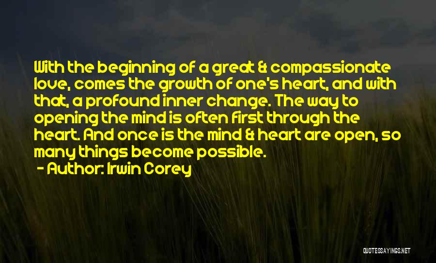 Irwin Corey Quotes: With The Beginning Of A Great & Compassionate Love, Comes The Growth Of One's Heart, And With That, A Profound