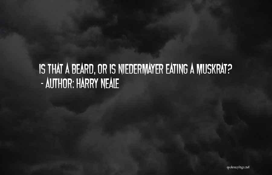 Harry Neale Quotes: Is That A Beard, Or Is Niedermayer Eating A Muskrat?