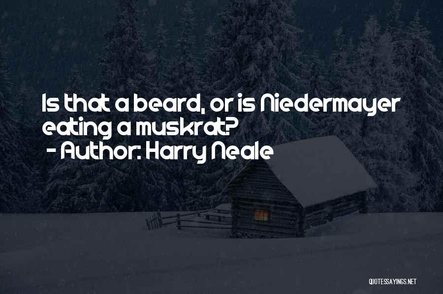Harry Neale Quotes: Is That A Beard, Or Is Niedermayer Eating A Muskrat?