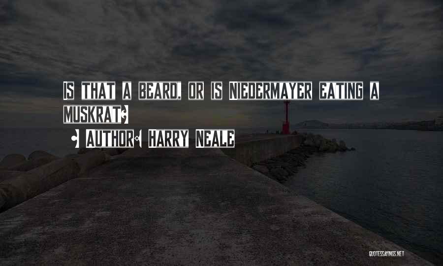 Harry Neale Quotes: Is That A Beard, Or Is Niedermayer Eating A Muskrat?