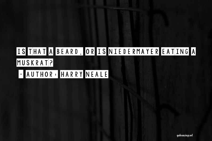 Harry Neale Quotes: Is That A Beard, Or Is Niedermayer Eating A Muskrat?