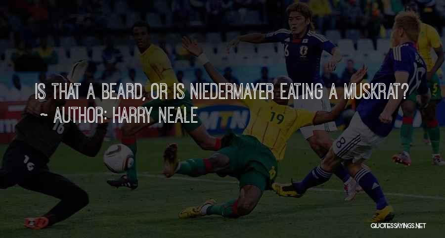 Harry Neale Quotes: Is That A Beard, Or Is Niedermayer Eating A Muskrat?