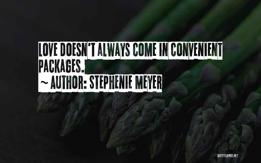 Stephenie Meyer Quotes: Love Doesn't Always Come In Convenient Packages.