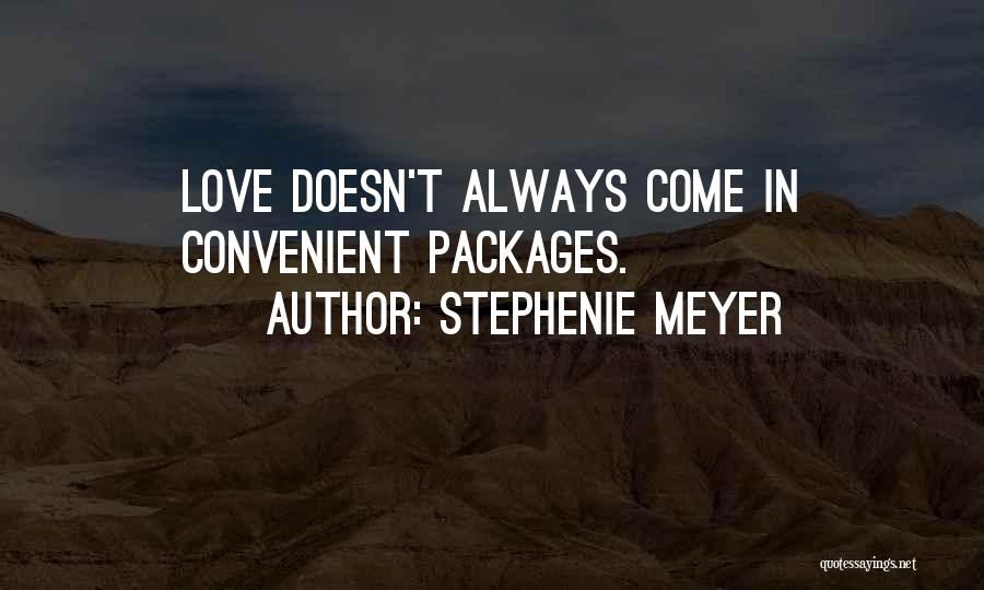 Stephenie Meyer Quotes: Love Doesn't Always Come In Convenient Packages.
