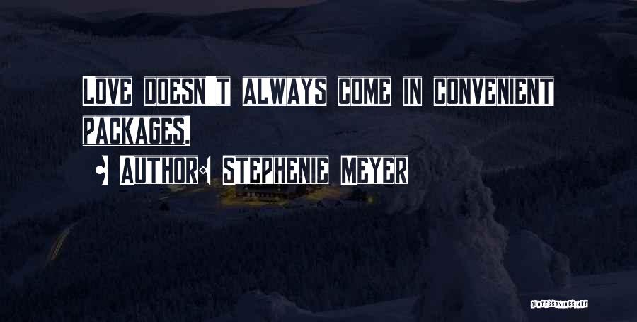 Stephenie Meyer Quotes: Love Doesn't Always Come In Convenient Packages.