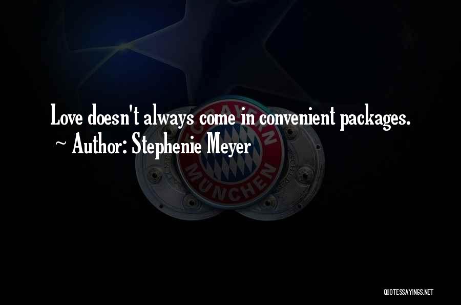 Stephenie Meyer Quotes: Love Doesn't Always Come In Convenient Packages.