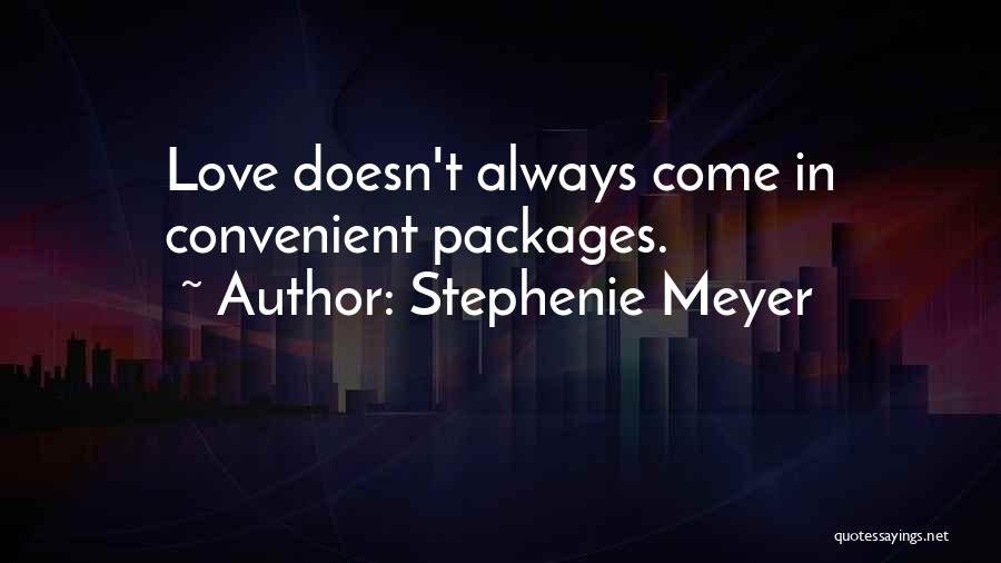 Stephenie Meyer Quotes: Love Doesn't Always Come In Convenient Packages.