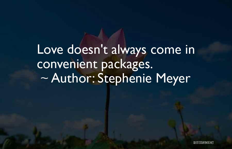 Stephenie Meyer Quotes: Love Doesn't Always Come In Convenient Packages.