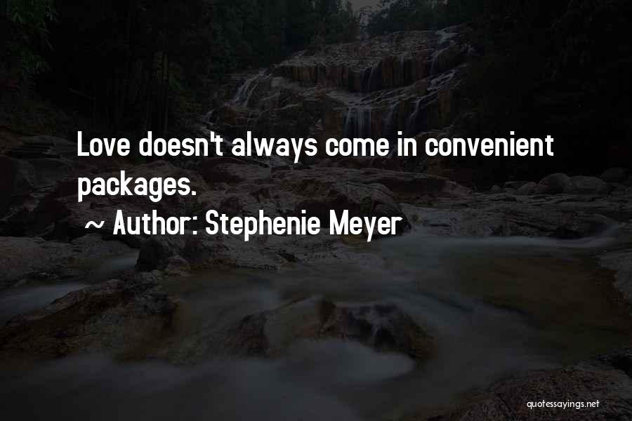 Stephenie Meyer Quotes: Love Doesn't Always Come In Convenient Packages.