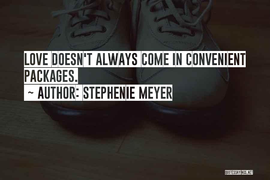 Stephenie Meyer Quotes: Love Doesn't Always Come In Convenient Packages.