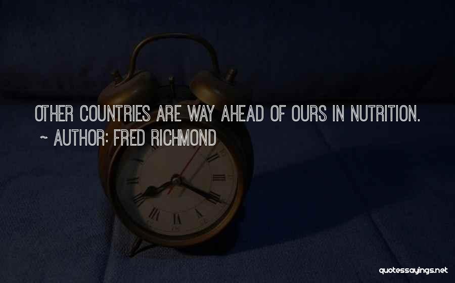 Fred Richmond Quotes: Other Countries Are Way Ahead Of Ours In Nutrition.