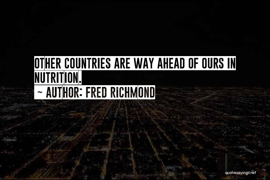 Fred Richmond Quotes: Other Countries Are Way Ahead Of Ours In Nutrition.