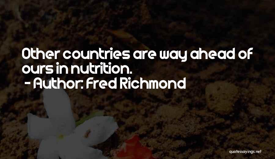 Fred Richmond Quotes: Other Countries Are Way Ahead Of Ours In Nutrition.