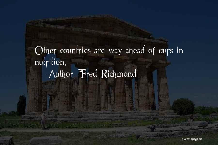 Fred Richmond Quotes: Other Countries Are Way Ahead Of Ours In Nutrition.