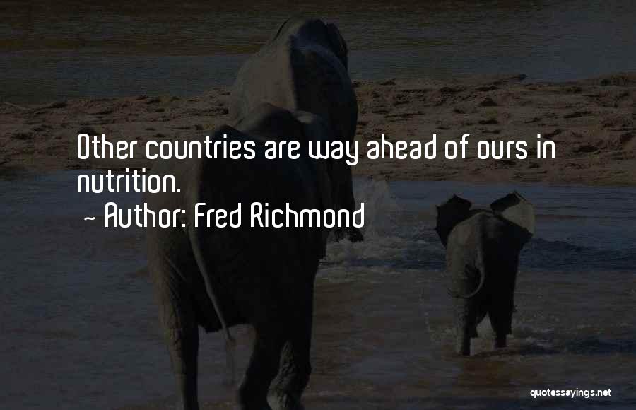 Fred Richmond Quotes: Other Countries Are Way Ahead Of Ours In Nutrition.